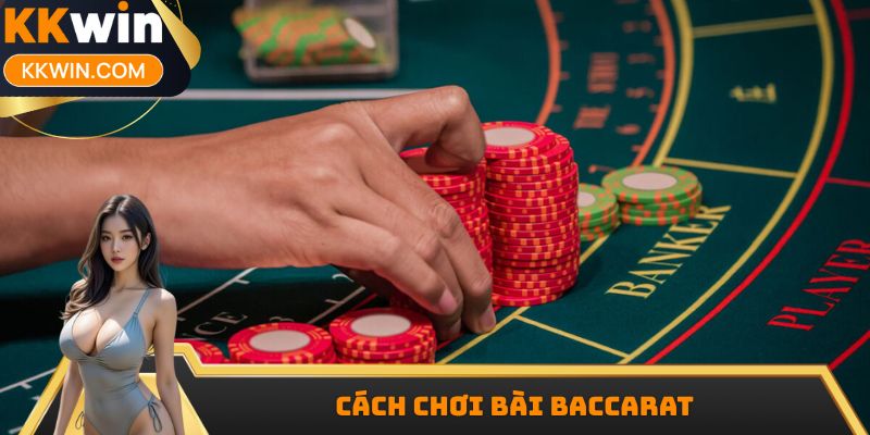Cách Chơi Bài Baccarat Dễ Hiểu Từ A-Z Dành Cho Tân Thủ